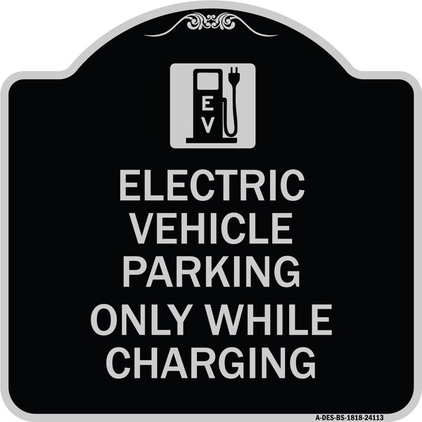 Electric Vehicle Parking While Charging W/ Graphic Heavy-Gauge Alum Sign, 18" x 18", BS-1818-24113